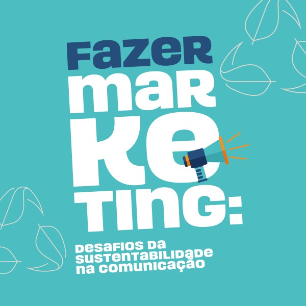 fazer-marketing-desafios-da-sustentabilidade-na-comunicacao